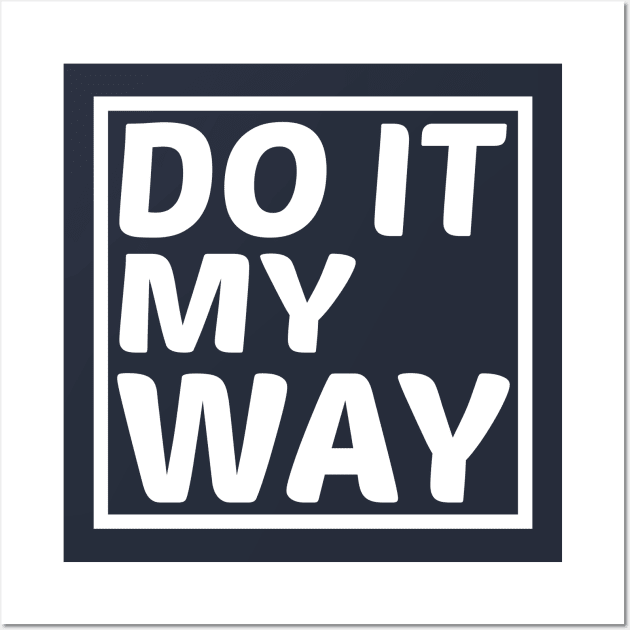 Do It My Way Wall Art by GlossyArtTees